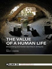 Value of a Human Life: Ritual Killing and Human Sacrifice in Antiquity kaina ir informacija | Istorinės knygos | pigu.lt