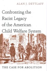 Confronting the Racist Legacy of the American Child Welfare System: The Case for Abolition kaina ir informacija | Socialinių mokslų knygos | pigu.lt