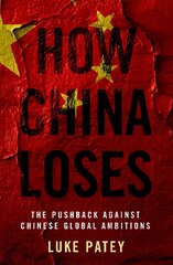 How China Loses: The Pushback against Chinese Global Ambitions kaina ir informacija | Socialinių mokslų knygos | pigu.lt