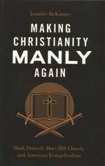 Making Christianity Manly Again: Mark Driscoll, Mars Hill Church, and American Evangelicalism kaina ir informacija | Socialinių mokslų knygos | pigu.lt