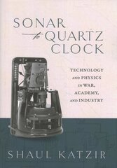 Sonar to Quartz Clock: Technology and Physics in War, Academy, and Industry цена и информация | Книги по экономике | pigu.lt