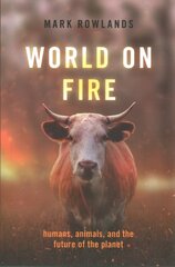 World on Fire: Humans, Animals, and the Future of the Planet kaina ir informacija | Istorinės knygos | pigu.lt