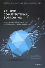 Abusive Constitutional Borrowing: Legal globalization and the subversion of liberal democracy kaina ir informacija | Socialinių mokslų knygos | pigu.lt