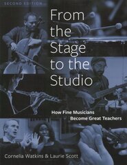 From the Stage to the Studio: How Fine Musicians Become Great Teachers 2nd Revised edition kaina ir informacija | Ekonomikos knygos | pigu.lt
