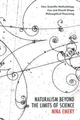 Naturalism Beyond the Limits of Science: How Scientific Methodology Can and Should Shape Philosophical Theorizing kaina ir informacija | Istorinės knygos | pigu.lt