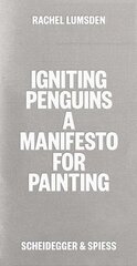 Igniting Penguins: On Painting Now kaina ir informacija | Knygos apie meną | pigu.lt