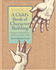 Child`s Book of Character Building, Book 1 Growing Up in God`s Worldat Home, at School, at Play kaina ir informacija | Dvasinės knygos | pigu.lt