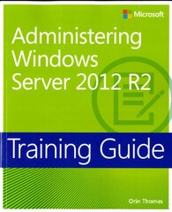 Training Guide Administering Windows Server 2012 R2 (MCSA) kaina ir informacija | Ekonomikos knygos | pigu.lt