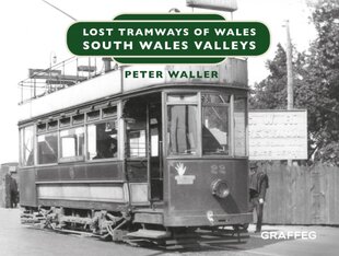 Lost Tramways of Wales: South Wales and Valleys цена и информация | Исторические книги | pigu.lt