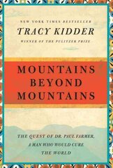 Mountains Beyond Mountains: The Quest of Dr. Paul Farmer, a Man Who Would Cure the World kaina ir informacija | Biografijos, autobiografijos, memuarai | pigu.lt