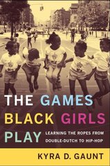 Games Black Girls Play: Learning the Ropes from Double-Dutch to Hip-Hop цена и информация | Книги по социальным наукам | pigu.lt