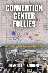 Convention Center Follies: Politics, Power, and Public Investment in American Cities цена и информация | Книги по социальным наукам | pigu.lt