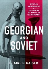 Georgian and Soviet: Entitled Nationhood and the Specter of Stalin in the Caucasus kaina ir informacija | Socialinių mokslų knygos | pigu.lt