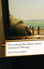 Everything You Know about Indians Is Wrong kaina ir informacija | Socialinių mokslų knygos | pigu.lt