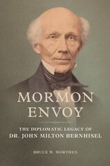 Mormon Envoy: The Diplomatic Legacy of Dr. John Milton Bernhisel kaina ir informacija | Biografijos, autobiografijos, memuarai | pigu.lt