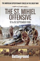 American Expeditionary Forces in the Great War: The St. Mihiel Offensive 12 to 16 September 1918 цена и информация | Исторические книги | pigu.lt