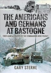 Americans and Germans in Bastogne: First-Hand Accounts from the Commanders kaina ir informacija | Istorinės knygos | pigu.lt