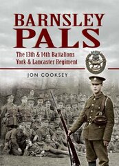 Barnsley Pals: The 13th & 14th Battalions York & Lancaster Regiment kaina ir informacija | Istorinės knygos | pigu.lt