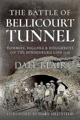 Battle of Bellicourt Tunnel: Tommies, Diggers and Doughboys on the Hindenburg Line, 1918 kaina ir informacija | Istorinės knygos | pigu.lt