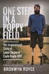 One Step in a Poppy Field: The Inspirational Story of Lance Corporal Cayle Royce MBE цена и информация | Биографии, автобиогафии, мемуары | pigu.lt