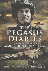 Pegasus Diaries: The Private Papers of Major John Horward DSO kaina ir informacija | Istorinės knygos | pigu.lt
