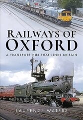 Railways of Oxford: A Transport Hub that Links Britain цена и информация | Путеводители, путешествия | pigu.lt