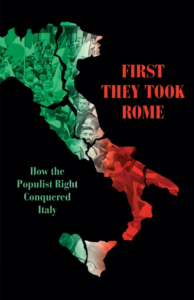 First They Took Rome: How the Populist Right Conquered Italy kaina ir informacija | Socialinių mokslų knygos | pigu.lt