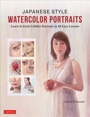 Japanese Style Watercolor Portraits: Learn to Paint Lifelike Portraits in 48 Easy Lessons (With Over 400 Illustrations) kaina ir informacija | Knygos apie meną | pigu.lt