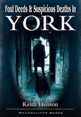 Foul Deeds and Suspicious Deaths in York kaina ir informacija | Biografijos, autobiografijos, memuarai | pigu.lt