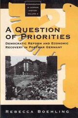 Question of Priorities: Democratic Reform and Economic Recovery in Postwar Germany kaina ir informacija | Ekonomikos knygos | pigu.lt