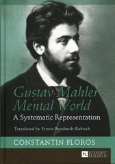 Gustav Mahlers Mental World: A Systematic Representation. Translated by Ernest Bernhardt-Kabisch New edition kaina ir informacija | Knygos apie meną | pigu.lt