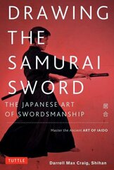 Drawing the Samurai Sword: The Japanese Art of Swordsmanship; Master the Ancient Art of Iaido kaina ir informacija | Knygos apie sveiką gyvenseną ir mitybą | pigu.lt