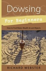 Dowsing for Beginners: The Art of Discovering Water, Treasure, Gold, Oil, Artifacts kaina ir informacija | Saviugdos knygos | pigu.lt