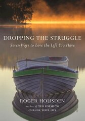 Dropping the Struggle: Seven Ways to Love the Life You Have kaina ir informacija | Saviugdos knygos | pigu.lt