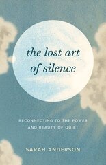 Lost Art of Silence: Reconnecting to the Power and Beauty of Quiet kaina ir informacija | Saviugdos knygos | pigu.lt