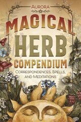 Magical Herb Compendium: Correspondences, Spells, and Meditations kaina ir informacija | Saviugdos knygos | pigu.lt