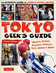 Tokyo Geek's Guide: Manga, Anime, Gaming, Cosplay, Toys, Idols & More - The Ultimate Guide to Japan's Otaku Culture цена и информация | Путеводители, путешествия | pigu.lt