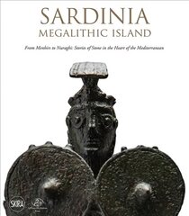 Sardinia: Megalithic Island: From Menhirs to Nuraghi: Stories of Stone in the Heart of the Mediterranean цена и информация | Книги об искусстве | pigu.lt