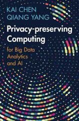 Privacy-preserving Computing: for Big Data Analytics and AI цена и информация | Книги по экономике | pigu.lt