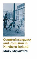 Counterinsurgency and Collusion in Northern Ireland цена и информация | Исторические книги | pigu.lt