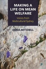 Making a Life on Mean Welfare: Voices from Multicultural Sydney kaina ir informacija | Socialinių mokslų knygos | pigu.lt