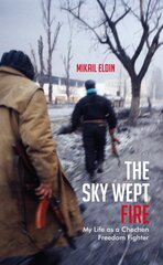 Sky Wept Fire: My Life as a Chechen Freedom Fighter kaina ir informacija | Biografijos, autobiografijos, memuarai | pigu.lt