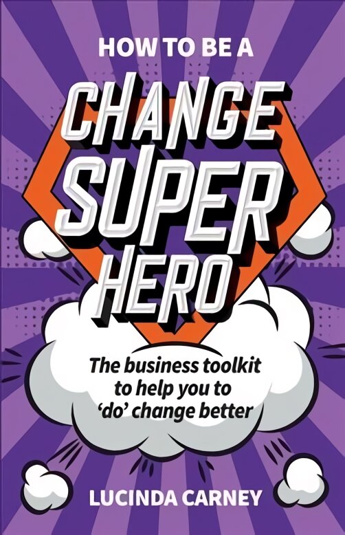 How to be a Change Superhero: The business toolkit to help you to 'do' change better kaina ir informacija | Ekonomikos knygos | pigu.lt