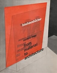 Maholy-nagy: From Material to Architecture: Bauhausbucher 14 цена и информация | Книги об искусстве | pigu.lt