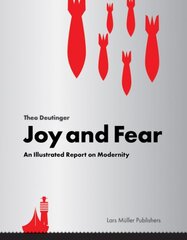 Joy and Fear: An Illustrated Report on Modernity: An Illustrated Report on Modernity kaina ir informacija | Socialinių mokslų knygos | pigu.lt