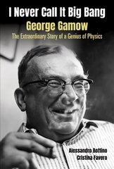 I Never Call It Big Bang - George Gamow: The Extraordinary Story Of A Genius Of Physics цена и информация | Биографии, автобиогафии, мемуары | pigu.lt