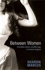 Between Women: Friendship, Desire, and Marriage in Victorian England цена и информация | Книги по социальным наукам | pigu.lt