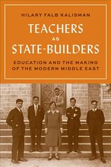 Teachers as State-Builders: Education and the Making of the Modern Middle East kaina ir informacija | Socialinių mokslų knygos | pigu.lt