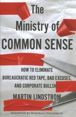 Ministry of Common Sense: How to Eliminate Bureaucratic Red Tape, Bad Excuses, and Corporate Bs kaina ir informacija | Ekonomikos knygos | pigu.lt