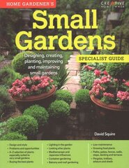Home Gardener's Small Gardens: Designing, creating, planting, improving and maintaining small gardens kaina ir informacija | Knygos apie sodininkystę | pigu.lt